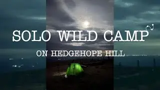 Solo Wild Camp on Hedgehope Hill