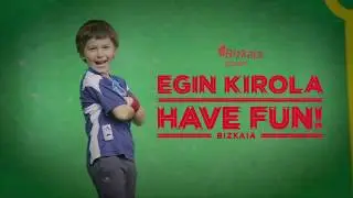 EGIN KIROLA HAVE FUN!