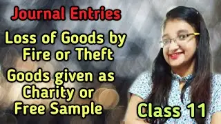 Loss of goods by fire or theft|charity|Free samples|Insurance Claims|Journal entries|Class 11
