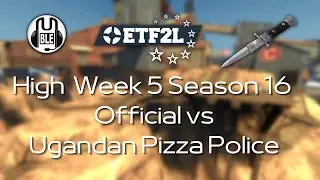 ETF2L High S16 HL Week 5 Weed Cake Sellers vs Ugandan Pizza Police [Spy pov]