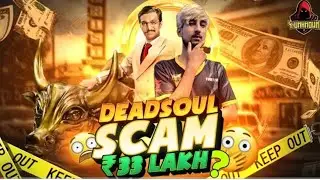 DEADSOUL SCAM 33 LAKH ? ALL POINTS CLEAR || 4UNKNOWN #tsgarmy #4unknown #gyangaming  #rockyrdx