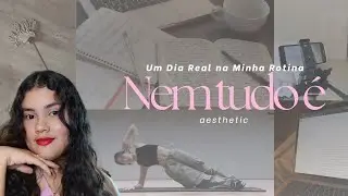 Um Dia Real na Minha Rotina: Nem tudo é Aesthetic ✨️💌