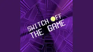 Switch Off The Game (Slowed Down)