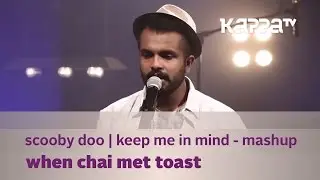 Scooby Doo | Keep Me In Mind Mashup - When Chai Met Toast - Music Mojo Season 3 Kappa TV