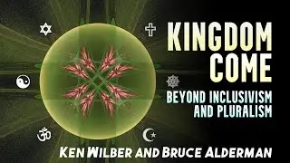 Kingdom Come: Beyond Inclusivism and Pluralism (with Ken Wilber and Bruce Alderman)