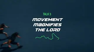 With All Your Strength | Talk 3 - Movement Magnifies The Lord
