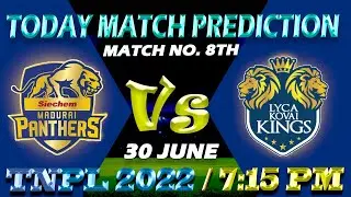 TNPL 2022 ! 8th Match ! Siechem Madurai Panthers Vs Lyca Kovai Kings ! Today Match Prediction