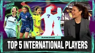 Who are the Top 5 BEST International Players in the NWSL? I Attacking Third