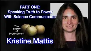 Science Communicator Kristine Mattis: Speaking Truth to Power - Part 1 of 2