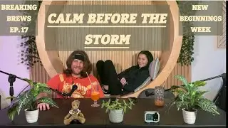 The Calm Before The Storm - Episode 17 | Breaking Brews Podcast