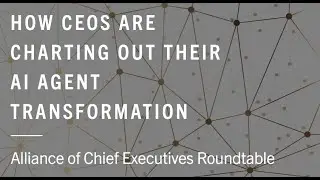 Alliance of CEOs Roundtable: How CEOs are Charting Out Their AI Agent Transformation