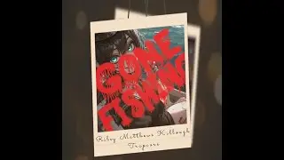 Gone Fishing - Riley Matthews Killough