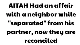 AITAH Had an affair with a neighbor while 