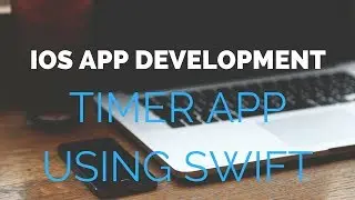 iOS App Developement using Swift - How to make a Timer app