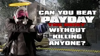 Can You Beat Payday: The Heist Without Killing Anyone?