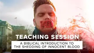 Teaching Session: A Biblical Introduction to the Shedding of Innocent Blood