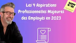 Happy Work - Les 4 Aspirations Professionnelles Majeures des Employés en 2023 - Gaël Chatelain-Berry