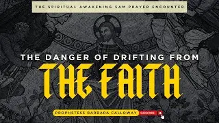 The Danger of Drifting from the Faith| 5AM CST w Prophetess Calloway