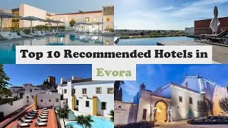 Top 10 Recommended Hotels In Evora | Luxury Hotels In Evora
