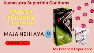 Kamasutra superthin condoms | Unboxing | Review | My Practical Experience | Budget friendly condom