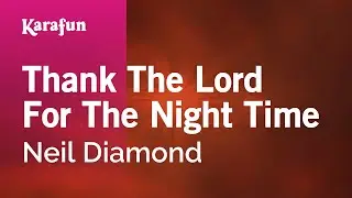 Thank the Lord for the Night Time - Neil Diamond | Karaoke Version | KaraFun