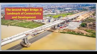 The Second Niger Bridge: A Landmark of Connectivity and Development