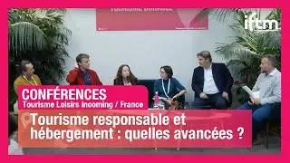 IFTM 2024 - CONF&Eacute;RENCE - TOURISME RESPONSABLE - h&eacute;bergement quelles avanc&eacute;es ?