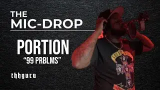 Portion &ldquo;99 Prblms&rdquo; (Live Performance) | THHGURU: &lsquo;The Mic-Drop&rsquo; [Ep. 5]