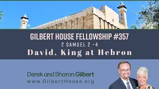 Gilbert House Fellowship #357: 2 Samuel 2&ndash;4