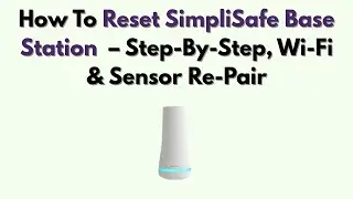 Как сбросить настройки базовой станции SimpliSafe &mdash; пошаговое руководство, повторное подключение ...