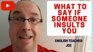 What to Say if Someone Insults You : English Teacher Joe Crossman