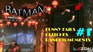 Batman Arkham Knight Смешные моменты (Провалы, глюки, случайные моменты) #1