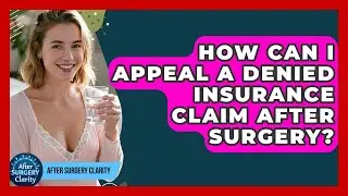 How Can I Appeal A Denied Insurance Claim After Surgery? - After Surgery Clarity