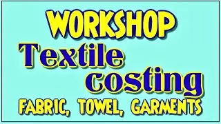TEXTILE COSTING WORKSHOP - WHATSAPP 03333916936 OR 03499103157
