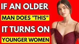 What Turns Younger Women On About Older Men (That No One Talks About) | Psychology tips