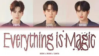 &ldquo;Everything is Magic&rdquo; - Book Kasidet, Mark Jiruntanin, Santa Pongsapak (Full Color Coded Lyrics)