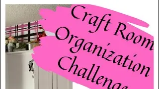 Craft Room Organization Challenge