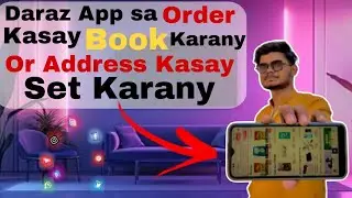 Daraz App sa order Kasy book karny or Address Kasay set karny | Daraz App sa order Kasy place karny 