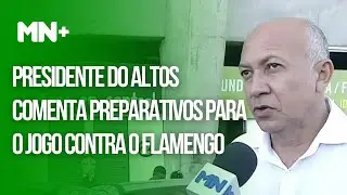 Presidente do Altos comenta preparativos para o jogo contra o Flamengo