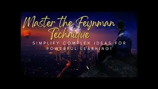 Feynman Technique: Breaking Down Complex Ideas for Effective Learning