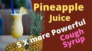 Pineapple Juice for Cough - 5 Times more Powerful than OTC cough syrups