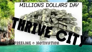 THRIVE CITY FREELINE---MILLIONS DOLLARS DAY