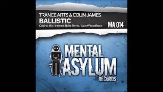 Trance Arts & Colin James - Ballistic (Original Mix) [Mental Asylum]
