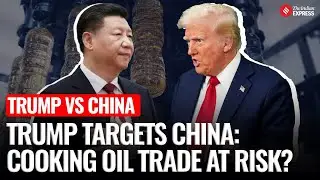 Trump Targets China&rsquo;s Cooking Oil Trade, But Imports Were Already Crashing | US China Trade War