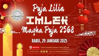 PUJA LILIN IMLEK 2576 DAN MAGHA PUJA 2568
