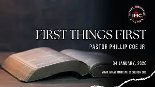 IMC Sunday Sermon 1-4-26 First Things First - Pastor Phillip Coe Jr.