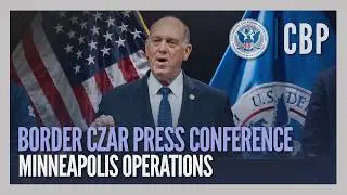 Border Czar Press Conference - Minneapolis Operations | CBP