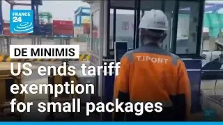 US ends tariff exemption for small packages shipped globally &bull; FRANCE 24 English