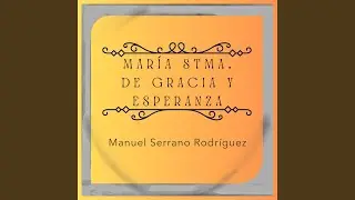 MARÍA SANTÍSIMA DE GRACIA Y ESPERANZA