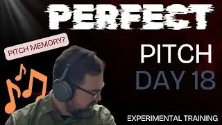 Day 18 - Can Perfect Pitch Be Learned? (Perfect Pitch Experiments)